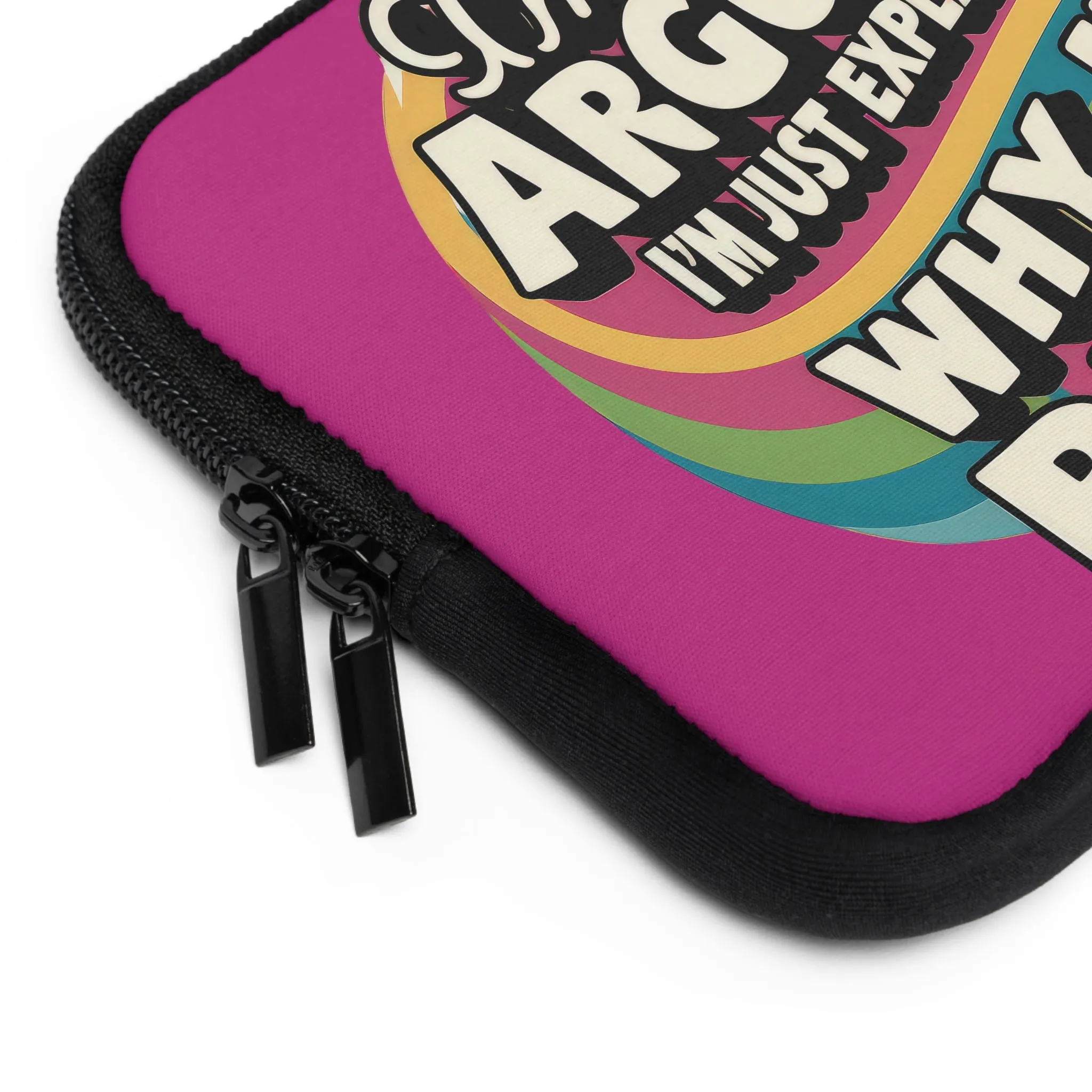 Colorful Laptop Sleeve - "I'm Not Arguing, I'm Just Explaining Why I'm Right" Design