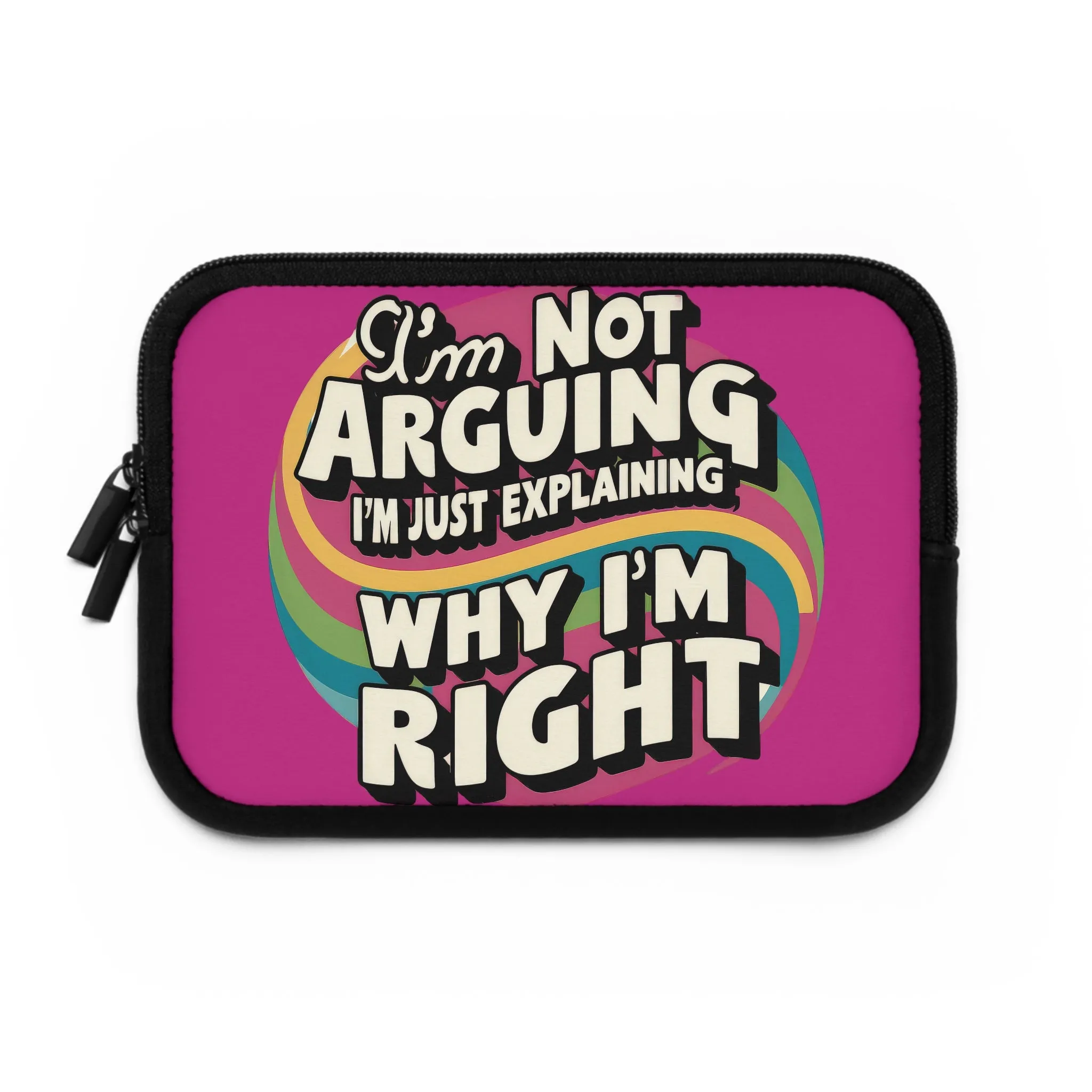 Colorful Laptop Sleeve - "I'm Not Arguing, I'm Just Explaining Why I'm Right" Design