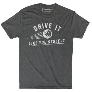 Drive It Like You Stole It