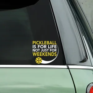Pickleball is for Life not just for Weekends Pickleball Decal - Bumper Sticker